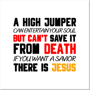 A HIGH JUMPER CAN ENTERTAIN YOUR SOUL BUT CAN'T SAVE IT FROM DEATH IF YOU WANT A SAVIOR THERE IS JESUS Posters and Art